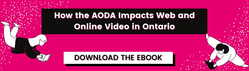 How the AODA Impacts Web and Online Video in Ontario. download the eBook